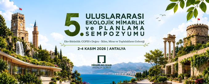 Antalya’da İklim Krizi, Ekolojik Mimarlık ve Geleceğin Yaşam Çevreleri Konuşulacak