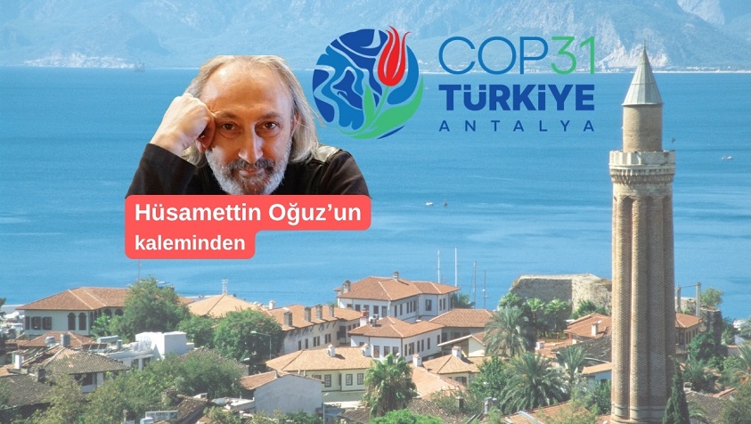 COP31 Antalya İçin Bir Vitrin mi, Bir Dönüşüm Fırsatı mı?
